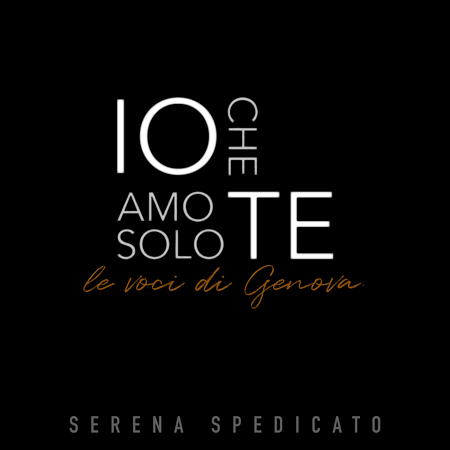 SERENA SPEDICATO - Io che amo solo te. Le voci di Genova (P) 2022 Dodicilune